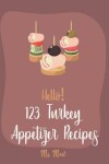 Book cover for Hello! 123 Turkey Appetizer Recipes