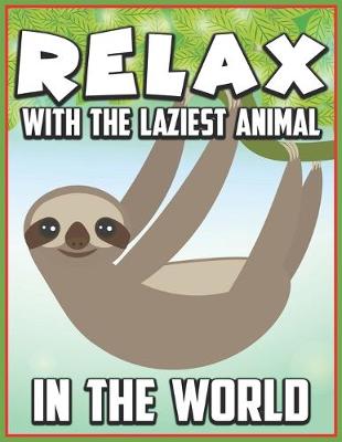 Book cover for Relax with the laziest animal in the world