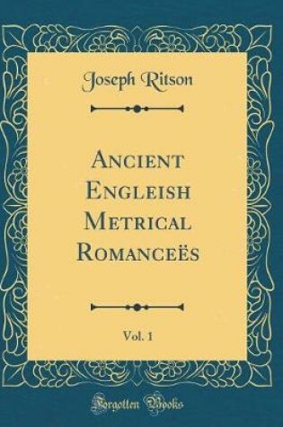 Cover of Ancient Engleish Metrical Romancees, Vol. 1 (Classic Reprint)