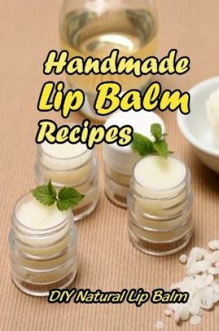 Cover of Handmade Lip Balm Recipes