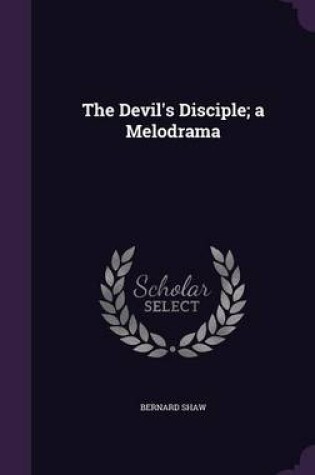 Cover of The Devil's Disciple; A Melodrama