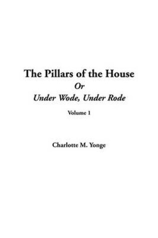 Cover of The Pillars of the House; Or Under Wode, Under Rode, V1