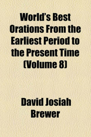 Cover of World's Best Orations from the Earliest Period to the Present Time (Volume 8)