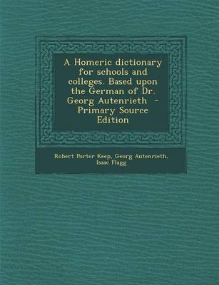 Book cover for A Homeric Dictionary for Schools and Colleges. Based Upon the German of Dr. Georg Autenrieth