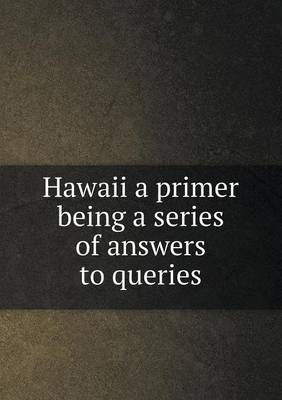 Book cover for Hawaii a primer being a series of answers to queries