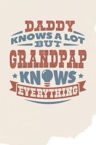 Cover of Daddy Knows A Lot But Grandpap Knows Everything