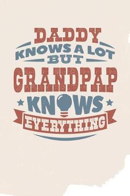 Book cover for Daddy Knows A Lot But Grandpap Knows Everything