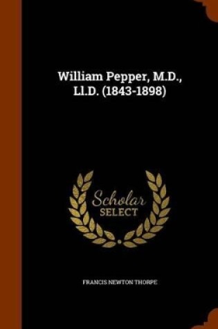 Cover of William Pepper, M.D., LL.D. (1843-1898)