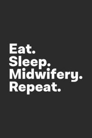 Cover of Eat Sleep Midwifery Repeat