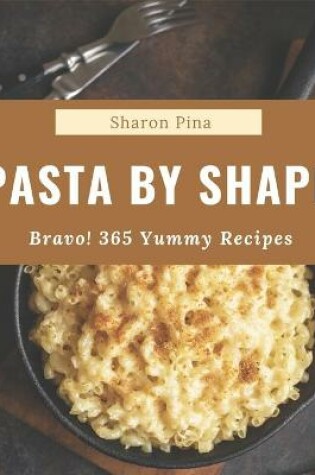 Cover of Bravo! 365 Yummy Pasta by Shape Recipes