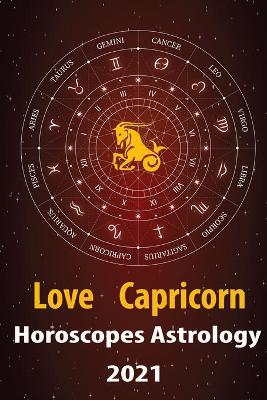 Book cover for Capricorn Love Horoscope & Astrology 2021