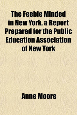 Book cover for The Feeble Minded in New York, a Report Prepared for the Public Education Association of New York
