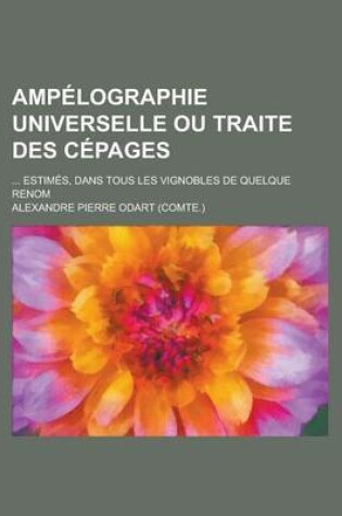 Cover of Ampelographie Universelle Ou Traite Des Cepages; ... Estimes, Dans Tous Les Vignobles de Quelque Renom