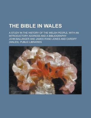 Book cover for The Bible in Wales; A Study in the History of the Welsh People, with an Introductory Address and a Bibliography