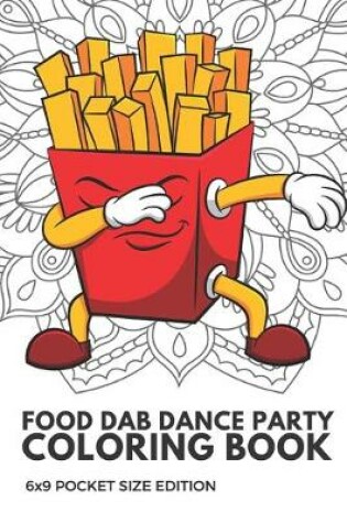 Cover of Food Dab Dance Party Coloring Book 6x9 Pocket Size Edition