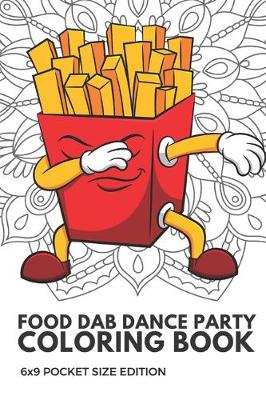 Book cover for Food Dab Dance Party Coloring Book 6x9 Pocket Size Edition