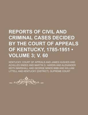 Book cover for Reports of Civil and Criminal Cases Decided by the Court of Appeals of Kentucky, 1785-1951 (Volume 3; V. 60)