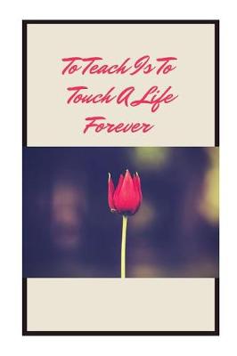 Cover of To teach is to touch a life forever