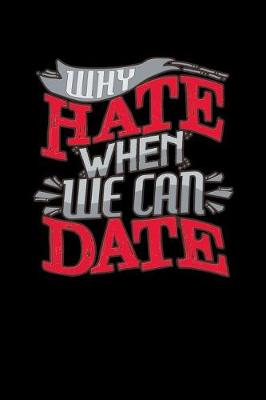 Book cover for Why Hate When We Can Date