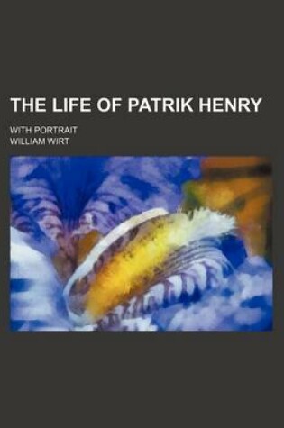 Cover of The Life of Patrik Henry; With Portrait