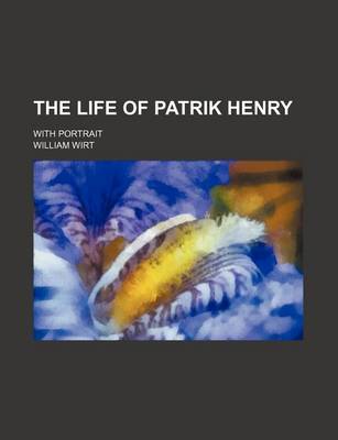 Book cover for The Life of Patrik Henry; With Portrait