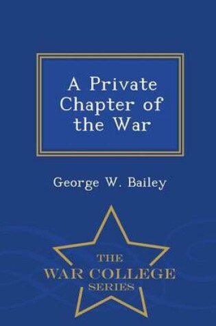 Cover of A Private Chapter of the War - War College Series