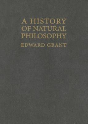 Book cover for History of Natural Philosophy, A: From the Ancient World to the Nineteenth Century
