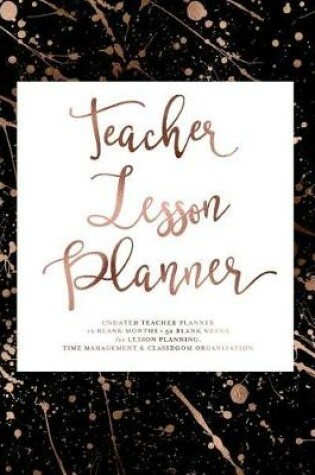 Cover of Teacher Lesson Planner, Undated, 12 Blank Months & 52 Blank Weeks for Lesson Planning