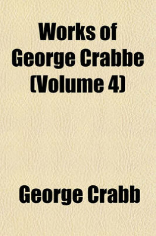 Cover of Works of George Crabbe (Volume 4)