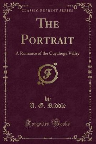Cover of The Portrait: A Romance of the Cuyahoga Valley (Classic Reprint)