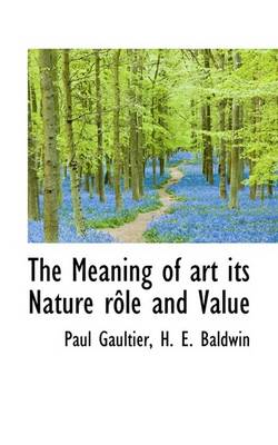 Book cover for The Meaning of Art Its Nature R Le and Value