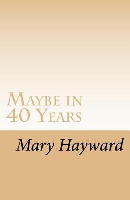 Book cover for Maybe in 40 Years