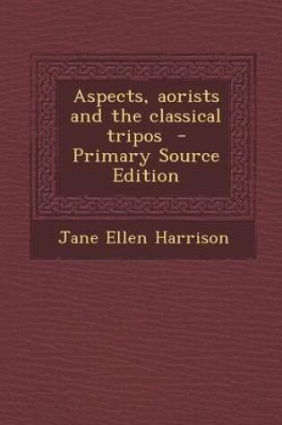 Cover of Aspects, Aorists and the Classical Tripos - Primary Source Edition
