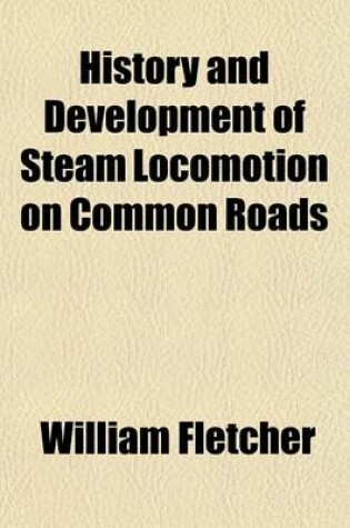 Cover of History and Development of Steam Locomotion on Common Roads