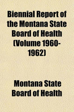 Cover of Biennial Report of the Montana State Board of Health (Volume 1960-1962)