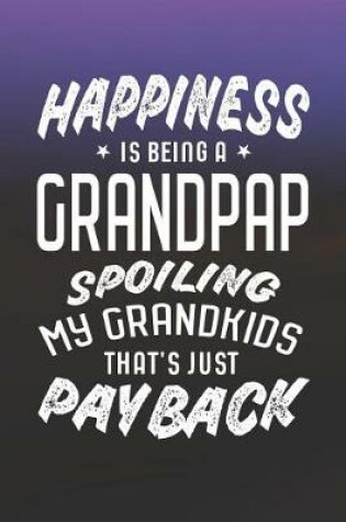 Cover of Happiness Is Being A Grandpap Spoiling My Grandkids That's Just Payback