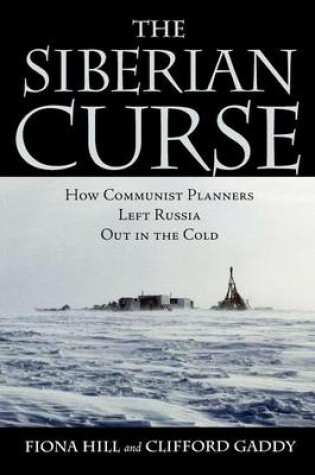 Cover of Siberian Curse, The: How Communist Planners Left Russia Out in the Cold