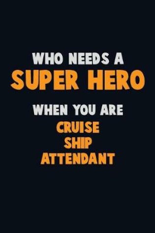 Cover of Who Need A SUPER HERO, When You Are Cruise Ship Attendant