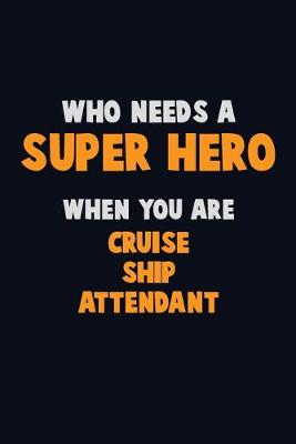 Book cover for Who Need A SUPER HERO, When You Are Cruise Ship Attendant