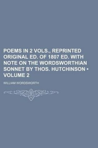 Cover of Poems in 2 Vols., Reprinted Original Ed. of 1807 Ed. with Note on the Wordsworthian Sonnet by Thos. Hutchinson (Volume 2)