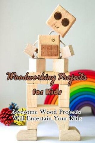 Cover of Woodworking Projects for Kids