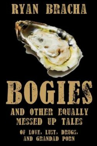 Cover of Bogies, and other equally messed up tales of love, lust, drugs and grandad porn
