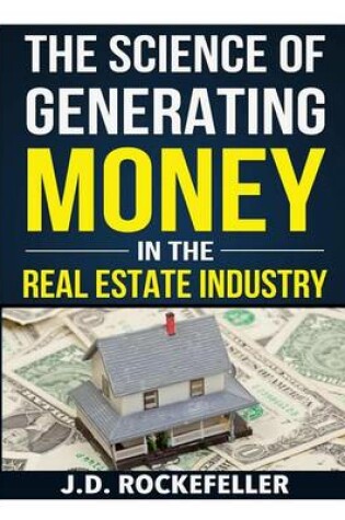 Cover of The Science of Generating Money in the Real Estate Industry