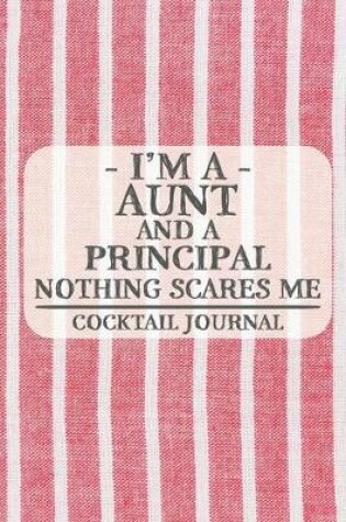 Cover of I'm a Aunt and a Principal Nothing Scares Me Cocktail Journal