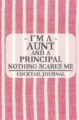 Book cover for I'm a Aunt and a Principal Nothing Scares Me Cocktail Journal