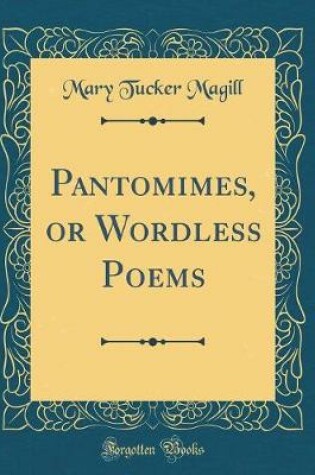 Cover of Pantomimes, or Wordless Poems (Classic Reprint)