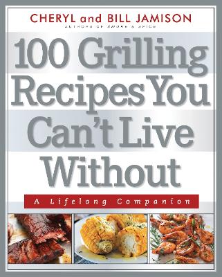 Book cover for 100 Grilling Recipes You Can't Live Without