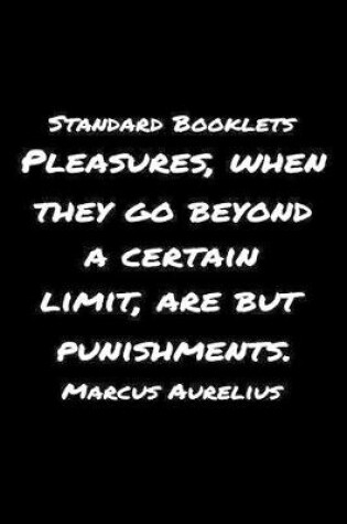 Cover of Standard Booklets Pleasures When They Go Beyond A Certain Limit Are but Punishments Marcus Aurelius