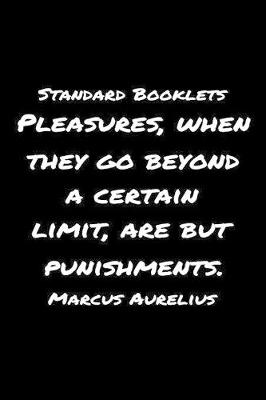 Book cover for Standard Booklets Pleasures When They Go Beyond A Certain Limit Are but Punishments Marcus Aurelius