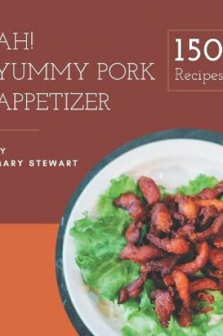 Cover of Ah! 150 Yummy Pork Appetizer Recipes